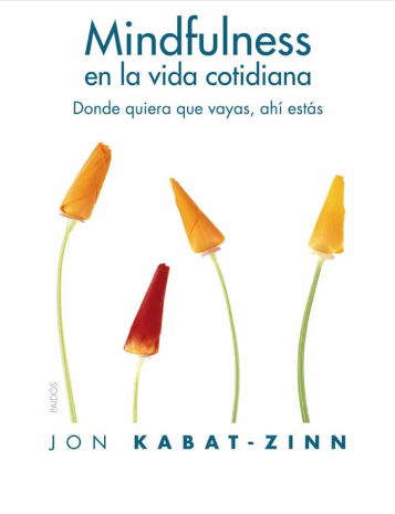 Mindfulness en la vida cotidiana: Donde quiera que vayas, ahí estás