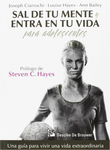 sal de tu mente, entra en tu (para adolescentes) Autor: Joseph Ciarrochi, Louise Hayes, Ann Bailey